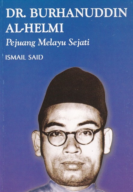 Dr.Burhanuddin Al Helmy-: Pejuang Melayu Sejati